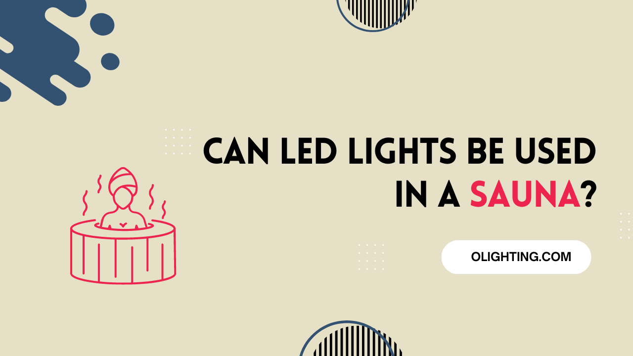 Can LED Lights Be Used In A Sauna?