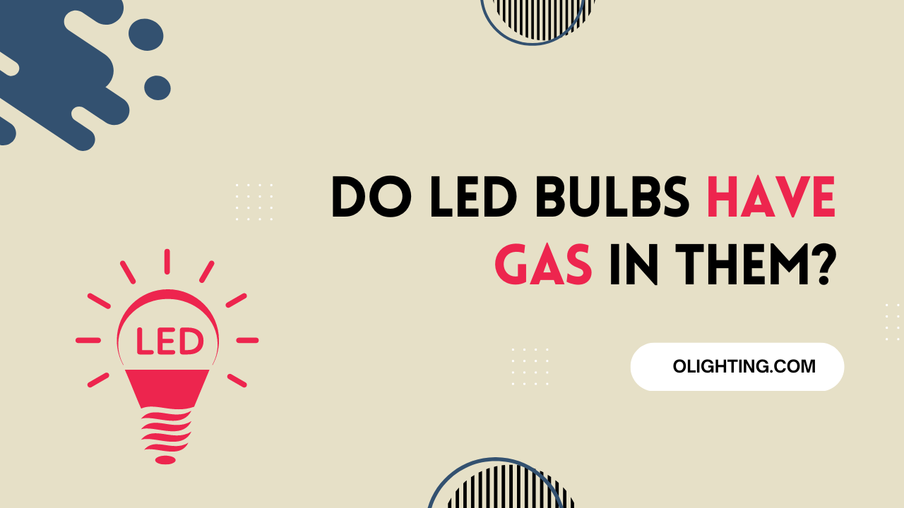 DO LED BULBS HAVE GAS IN THEM?