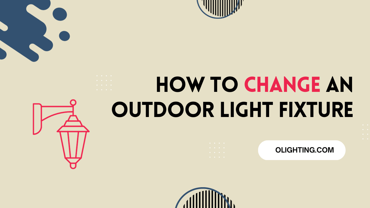 How To Change An Outdoor Light Fixture: An Easy Step-by-Step Guide